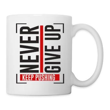 NEVER GIVE UP KEEP PUSHING - Tasse - Weiß - Rechts
