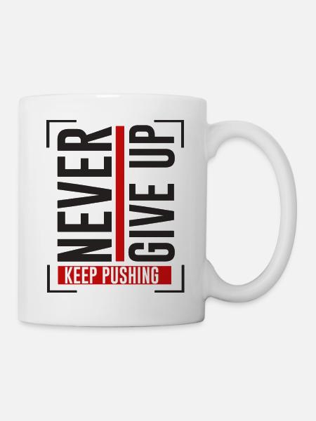 NEVER GIVE UP KEEP PUSHING - Tasse - Weiß