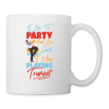 Trumpet Player I Like To Party And - Tasse - Weiß - Rechts