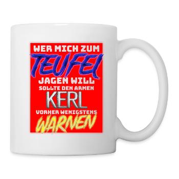Wer mich zum Teufel jagen will... - Tasse - Weiß - Rechts
