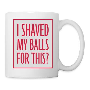 I shaved my balls - Mug - white - Right