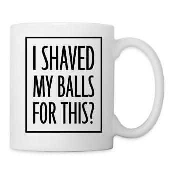 I shaved my balls - Mug - white - Right