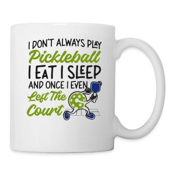 Pickleball I Don't Always Play - Mug - white - Right