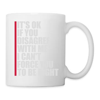 you disagree with me - Mug - white - Right