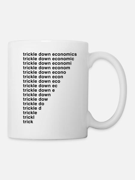 Trickle Down Economics - Mug - white