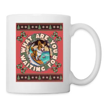 what are you waiting for - Tasse - Weiß - Rechts