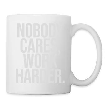nobody cares work harder - Mug - white - Right