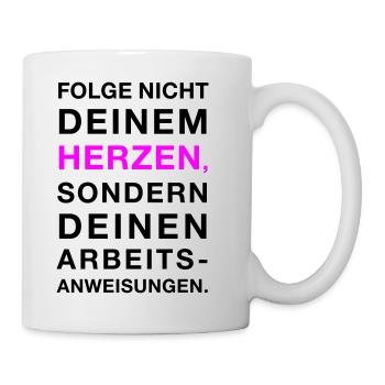 Folge nicht deinem Herzen, sondern ... - Tasse - Weiß - Rechts