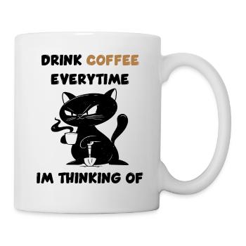 Trinke jedes Mal Kaffee, wenn ich daran denke. - Tasse - Weiß - Rechts