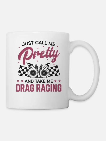 Drag Racing Race Car Girl Just - Tasse - Weiß