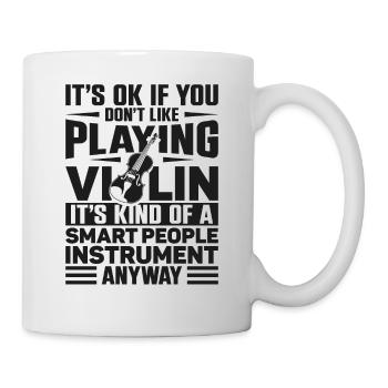 Violin Violinist It's Ok If You - Tasse - Weiß - Rechts