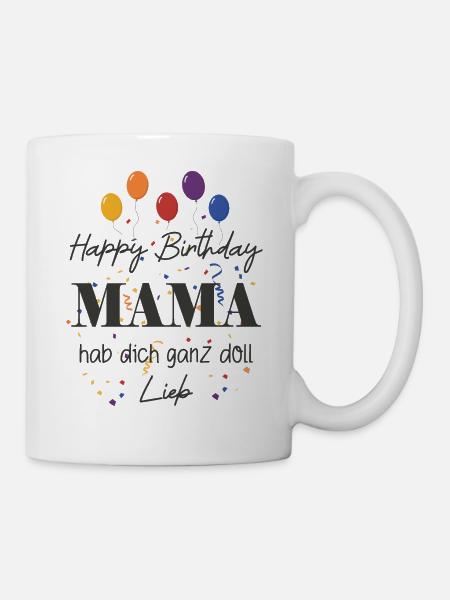 Happy Birthday Mama, Alles gute zum Geburtstag - Tasse - Weiß