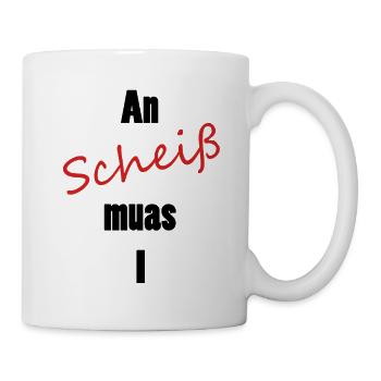 An scheiß muas I - Tasse - Weiß - Rechts