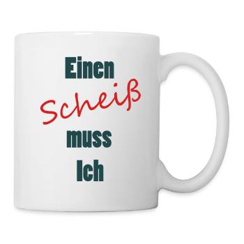 Einen Scheiß muss Ich - Tasse - Weiß - Rechts