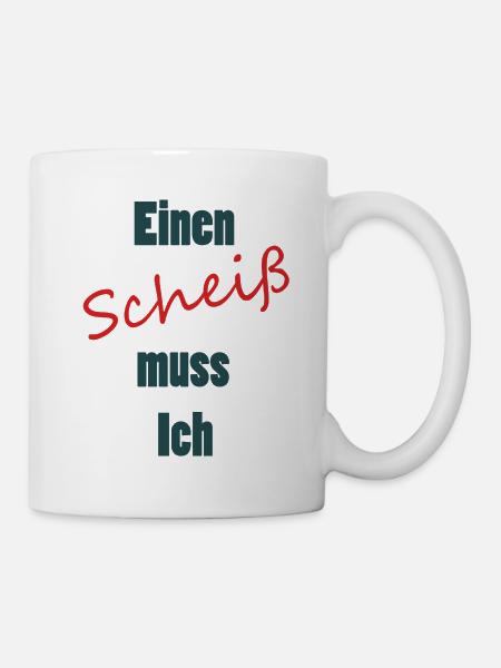 Einen Scheiß muss Ich - Tasse - Weiß