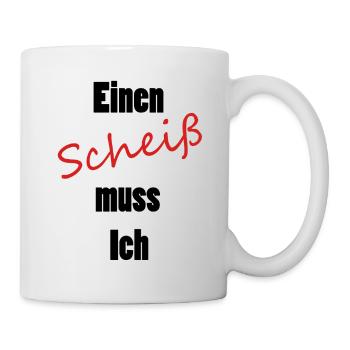 Einen Scheiß muss Ich - Tasse - Weiß - Rechts