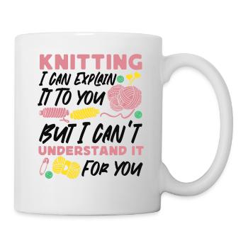 Knitting Knitter Knitting I Can - Tasse - Weiß - Rechts