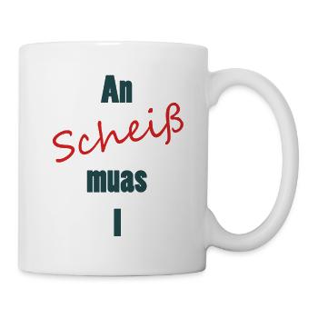 An scheiß muas I - Tasse - Weiß - Rechts