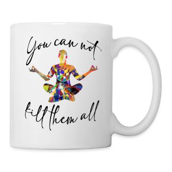 "you can not kill them all" - Tasse - Weiß - Rechts