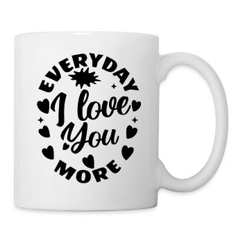 EVERYDAY I LOVE YOU MORE. - Mug - white - Right