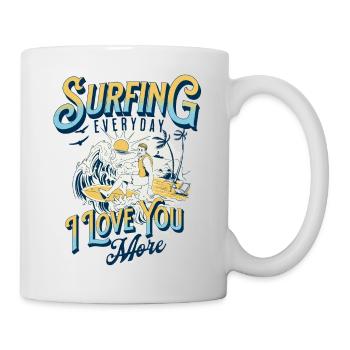 SURFEN, JEDEN TAG, ICH LIEBE DICH MEHR.. - Tasse - Weiß - Rechts