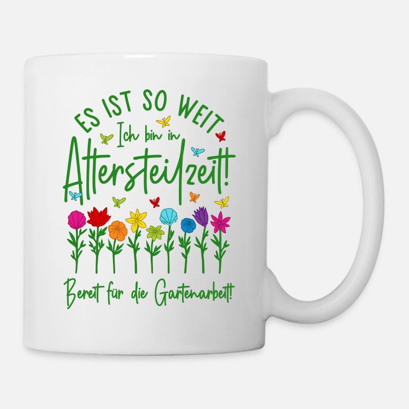 Ruhestand Garten Rente Gartenarbeit Altersteilzeit - Tasse - Weiß