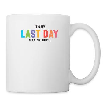 Last Day Sign my Shirt Funny College & High School - Mug blanc - blanc - Droite