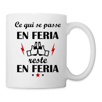 Ce qui se passe en feria reste en feria - Mug blanc - blanc - Droite