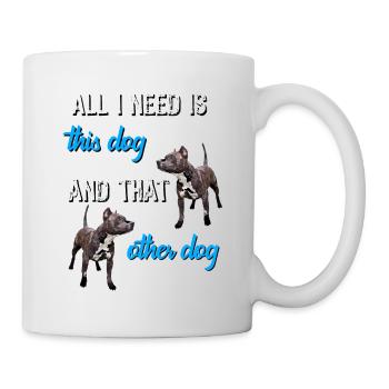 All I need is this dog and that other dog - Mug - white - Right