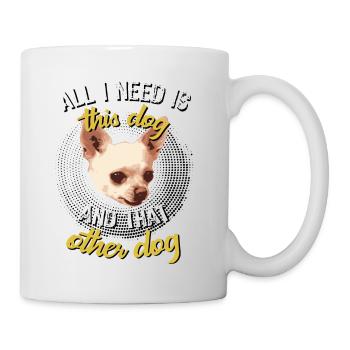 Chihuahua All need is this dog and that other dog - Mug - white - Right