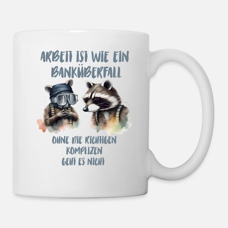 Arbeit ist wie ein Banküberfall ohne die richtigen - Tasse - Weiß
