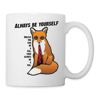 Always be yourself. Unless you can be a Fox - Tasse - Weiß - Rechts