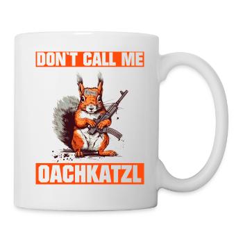 Nenn mich nicht Oachkatzl Bayrischer Dialekt - Tasse - Weiß - Rechts