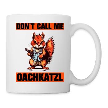 `Nenn mich nicht Oachkatzl lustiges Eichhörnchen - Tasse - Weiß - Rechts