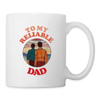 To My Reliable Dad , Happy Fathers Day - Mug - white - Right