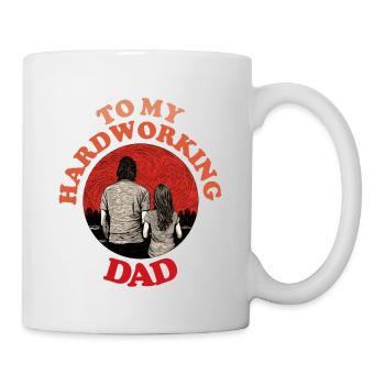 To My Hardworking Dad , Happy Fathers Day - Mug - white - Right