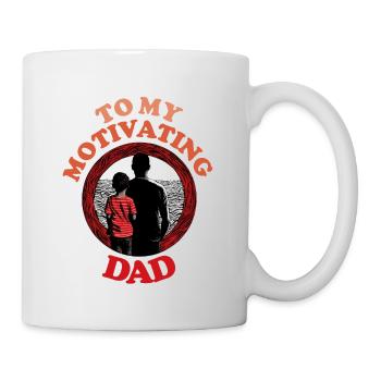 To My Motivating Dad , Happy Fathers Day - Tasse - Weiß - Rechts