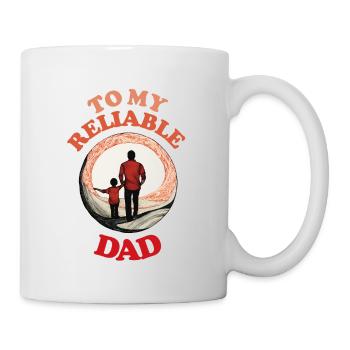 To My Reliable Dad , Happy Fathers Day - Mug - white - Right