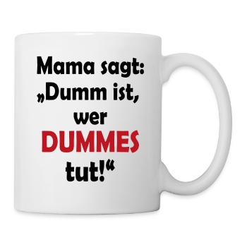 T-Shirt Mama sagt dumm ist wer dummes tut - Tasse - Weiß - Rechts