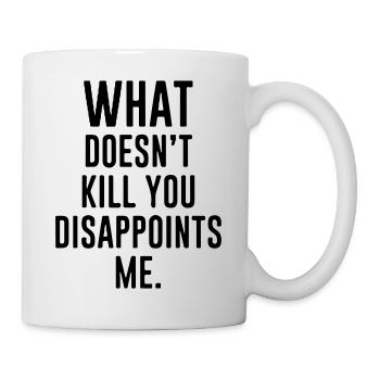 whah don't kill you disappoint me - Mug - white - Right