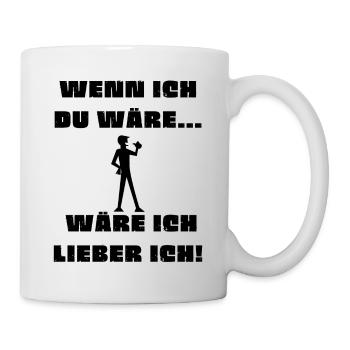 Wenn ich du wäre, wäre ich lieber ich! - Tasse - Weiß - Rechts