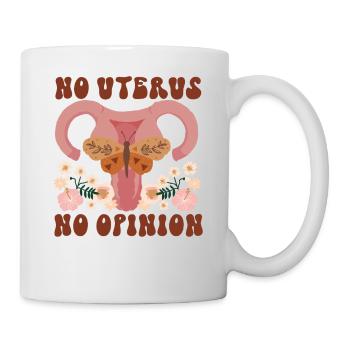 Feminist No Uterus No Opinion - Tasse - Weiß - Rechts