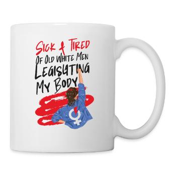 Feminist Sick & Tired Of Old White - Mug - white - Right