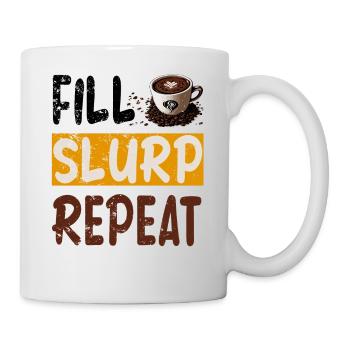 Coffee fill slurp repeat - Kaffee morgens im Büro - Tasse - Weiß - Rechts
