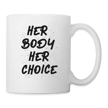 Feminist Her Body Her Choice - Tasse - Weiß - Rechts