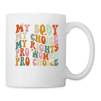 Feminist My Body My Choice My - Tasse - Weiß - Rechts