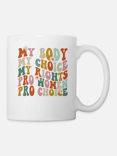 Feminist My Body My Choice My - Tasse - Weiß