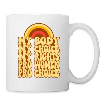 Feminist My Body My Choice My - Tasse - Weiß - Rechts