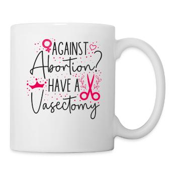 Féministe contre l’avortement ? Avoir un - Mug blanc - blanc - Droite