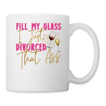 Happy Divorce Party Fill My Glass - Tasse - Weiß - Rechts